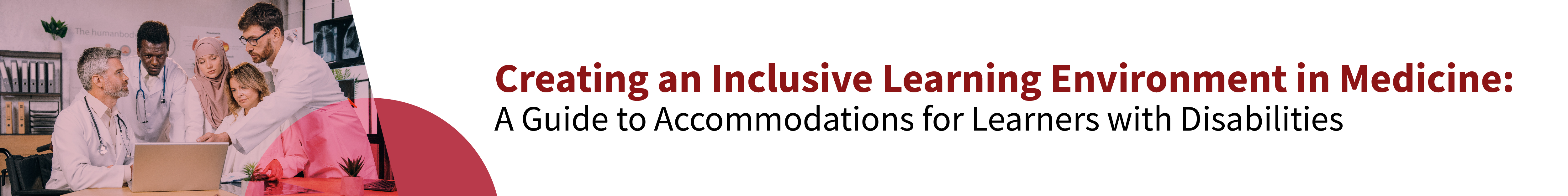 Creating an Inclusive Learning Environment in Medicine: A Guide to Accommodations for Learners with Disabilities Banner